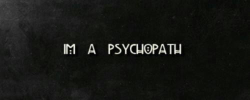 im a psychopath